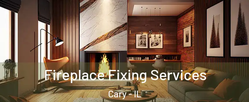  Fireplace Fixing Services Cary - IL
