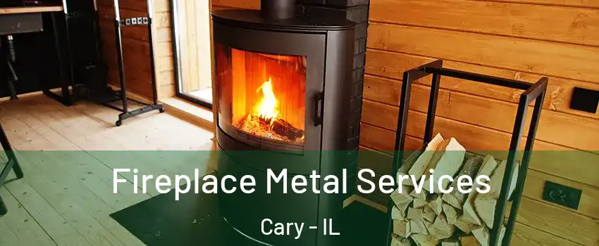  Fireplace Metal Services Cary - IL