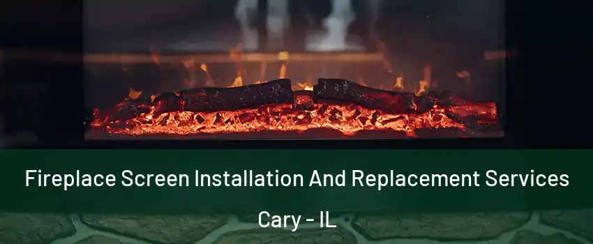  Fireplace Screen Installation And Replacement Services Cary - IL