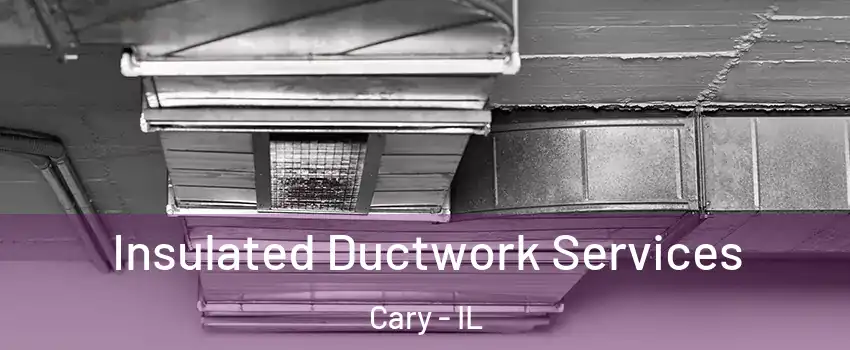  Insulated Ductwork Services Cary - IL