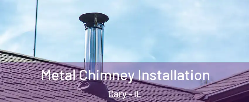  Metal Chimney Installation Cary - IL