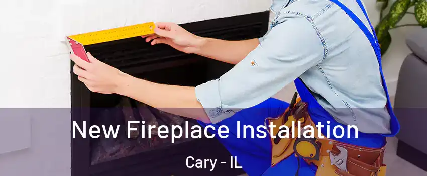 New Fireplace Installation Cary - IL