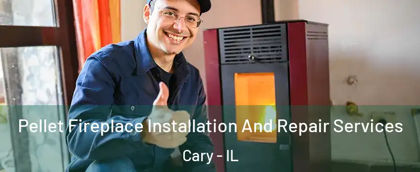  Pellet Fireplace Installation And Repair Services Cary - IL