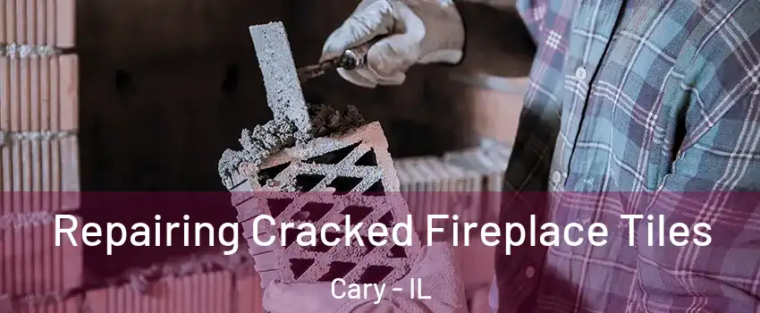  Repairing Cracked Fireplace Tiles Cary - IL