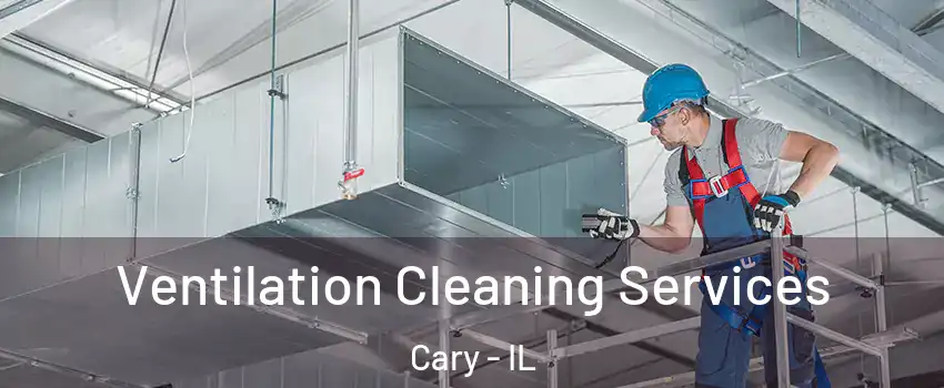  Ventilation Cleaning Services Cary - IL