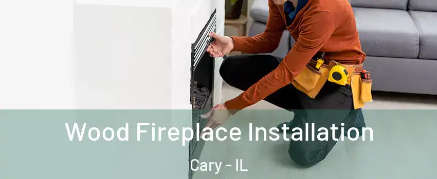  Wood Fireplace Installation Cary - IL