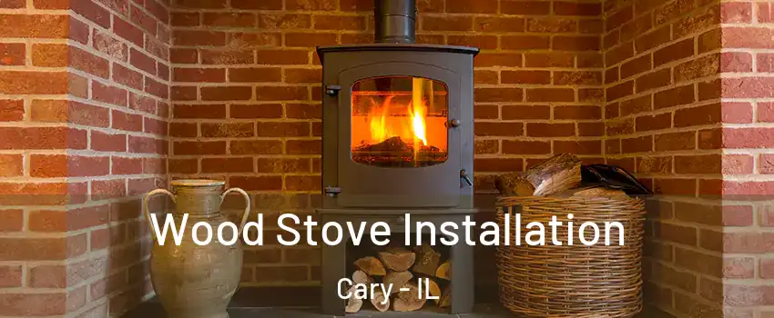  Wood Stove Installation Cary - IL